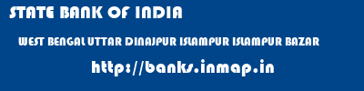 STATE BANK OF INDIA  WEST BENGAL UTTAR DINAJPUR ISLAMPUR ISLAMPUR BAZAR  banks information 